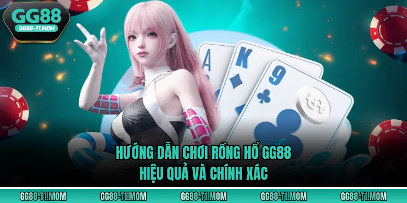 Hướng Dẫn Chơi Rồng Hổ GG88 Hiệu Quả Và Chính Xác