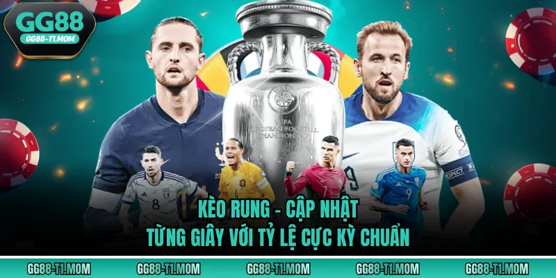 Kèo Rung - Cập Nhật Từng Giây Với Tỷ Lệ Cực Kỳ Chuẩn