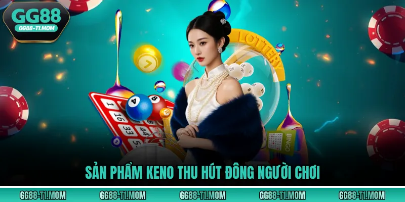 Sản phẩm Keno thu hút đông người chơi