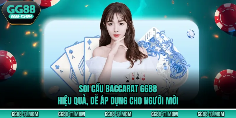 Soi Cầu Baccarat GG88 Hiệu Quả, Dễ Áp Dụng Cho Người Mới