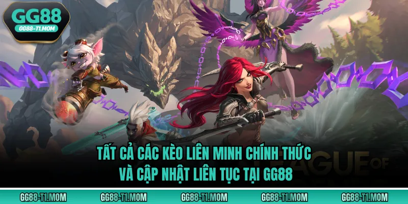 Tất cả các kèo Liên Minh chính thức và cập nhật liên tục tại GG88